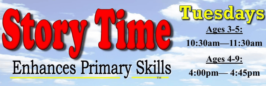 Story time enhances primary skills; Tuesdays, ages 3-5: 10:30 AM- 11:30 PM, ages 4- 9: 4- 4:45 PM